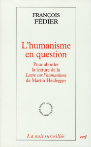 L'humanisme en question. Pour aborder la lecture de la Lettre sur l'humanisme de Martin Heidegger - Fédier François
