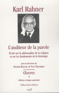 L'auditeur de la parole. Ecrits sur la philosophie de la religion et sur les fondements de la théolo - Rahner Karl ; Riaudel Olivier ; Trocheris Yves