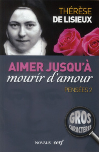 Pensées. Tome 2, Aimer jusqu'à mourir d'amour [EDITION EN GROS CARACTERES - THERESE DE LISIEUX