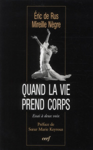 Quand la vie prend le corps. Essai à deux voix - De Rus Eric ; Nègre Mireille ; Keyrouz Marie