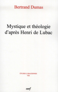 Etudes lubaciennes Tome 8 : Mystique et théologie d'après Henri de Lubac - Dumas Bertrand