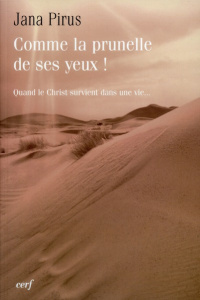 Comme la prunelle de ses yeux ! Quand le Christ survient dans une vie... - Pirus Jana