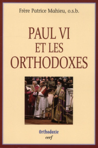 Paul VI et les orthodoxes - Mahieu Patrice ; Adamakis Emmanuel