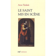 Le saint mis en scène. Un personnage paradoxal - Teulade Anne