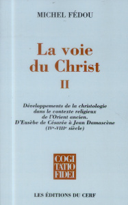 La voie du Christ. Tome 2, Développements de la christologie dans le contexte religieux de l'Orient - Fédou Michel