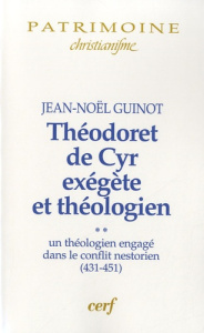 Théodoret de Cyr, exégète et théologien. Volume 2, Un théologien engagé dans le conflit nestorien (4 - Guinot Jean-Noël