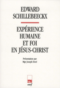 Expérience humaine et foi en Jésus-Christ - Schillebeeckx Edward Cornelis Florentius Alf ; Dor