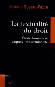 La textualité du droit. Etude formelle et enquête transcendantale - Goyard-Fabre Simone