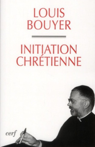 Initiation chrétienne - Bouyer Louis