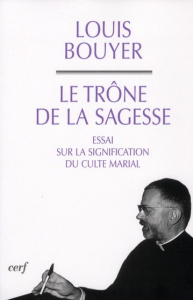 Le Trône de la sagesse. Essai sur la signification du culte marial - Bouyer Louis