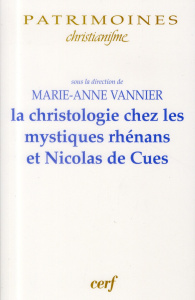 La christologie chez les mystiques rhénans et Nicolas de Cues - Vannier Marie-Anne
