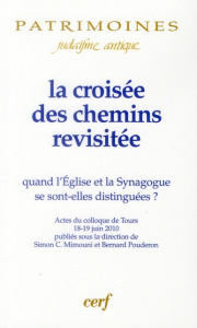 La croisée des chemins revisitée. Quand l'"Eglise" et la "Synagogue" se sont-elles distinguées ? - Mimouni Simon Claude ; Pouderon Bernard