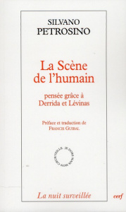 La scène de l'humain. Pensée grâce à Derrida et Lévinas - Petrosino Silvano ; Guibal Francis