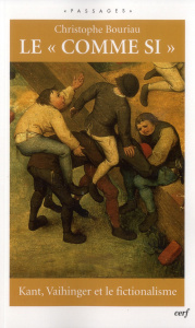 Le "comme si". Kant, Vaihinger et le fictionalisme - Bouriau Christophe