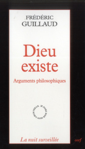 Dieu existe. Arguments philosophiques - Guillaud Frédéric