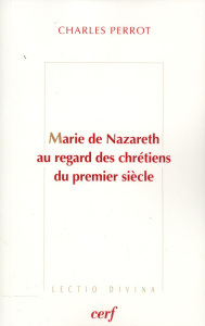 Marie de Nazareth au regard des chrétiens du premier siècle - Perrot Charles