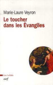 Le toucher dans les Evangiles - Veyron Marie-Laure ; Cuvillier Elian