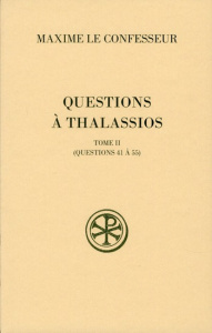 Questions à Thalassios. Tome 2 (questions 41 à 55) - MAXIME LE CONFESSEUR
