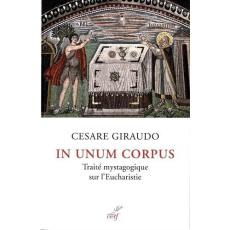 In unum corpus. Traité mystagogique sur l'eucharistie - Giraudo Cesare ; Iborra Eric ; Hombert Pierre-Mari