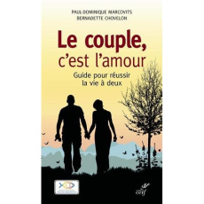 Le couple, c'est l'amour. Guide pour réussir la vie à deux - Chovelon Bernadette ; Marcovits Paul-Dominique