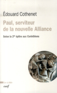 Paul, serviteur de la nouvelle Alliance. Selon la seconde épître aux Corinthiens - Cothenet Edouard