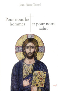 Pour nous les hommes et pour notre salut. Jésus notre Rédemption - Torrell Jean-Pierre