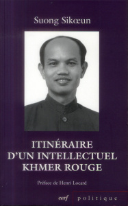 Itinéraire d'un intellectuel khmer rouge. Suivi de Les acteurs du drame - Sikoeun Suong ; Locard Henri