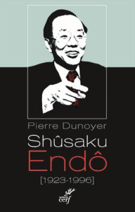 Shûsaku Endô (1923-1996). Un nouveau Graham Greene au Japon - Dunoyer Pierre