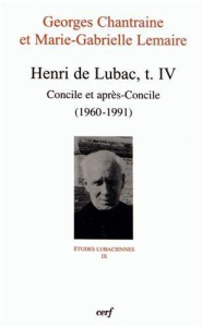 Henri de Lubac. Tome 4, Concile et après-Concile (1960-1991) - Chantraine Georges ; Lemaire Marie-Gabrielle ; Mou