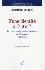 D'une identité à l'autre ? La communauté judéo-chrétienne de Jérusalem (66-135) - Bourgel Jonathan ; Jaffé Dan