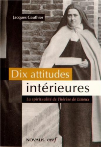 Dix attitudes intérieures. La spiritualité de Thérèse de Lisieux - Gauthier Jacques