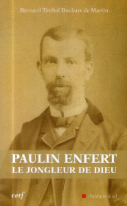 Paulin Enfert le jongleur de Dieu - Timbal Duclaux de Martin Bernard
