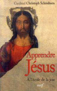 Apprendre Jésus. A l'école de la joie - Schönborn Christoph ; Guisse Monique