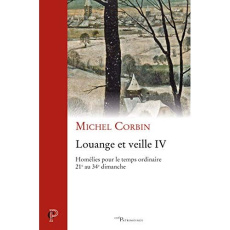 Louange et veille IV. Homélies pour temps ordinaire - 21e au 34e dimanche - Corbin Michel