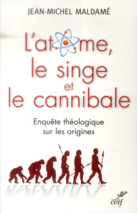 L'atome, le singe et le cannibale. Enquête théologique sur les origines - Maldamé Jean-Michel