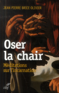 Oser la chair - Olivier Jean-Pierre Brice