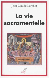 La vie sacramentelle - Larchet Jean-Claude