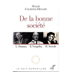 De la bonne société. L. Strauss, E. Voeglin, H. Arendt : le retour du politique en philosophie - Courtine-Denamy Sylvie