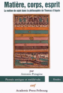Matière, corps, esprit. La notion de sujet dans la philosophie de Thomas d'Aquin - Petagine Antonio