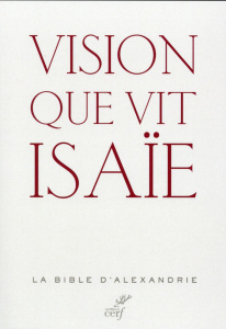Vision que vit Isaïe. La Bible d'Alexandrie - Le Boulluec Alain ; Le Moigne Philippe