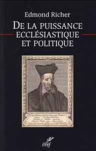 De la puissance ecclésiastique et politique. Texte de la première édition latine (1611) et française - Richer Edmond ; Denis Philippe