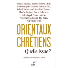 Orientaux chrétiens : quelle issue ? Analyses géopolitiques, témoignages ecclésiaux, décisions polit - Capelle-Dumont Philippe ; Tauran Jean-Louis
