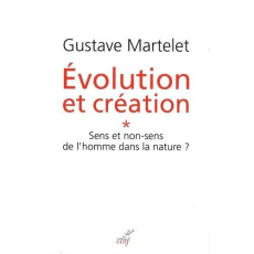 Evolution et création. Tome 1, Sens ou non-sens de l'homme dans la nature ? - Martelet Gustave