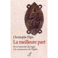 La meilleure part. De la fraternité des loges à la communion de l'Eglise - Flipo Christophe ; Gouvello Ronan de