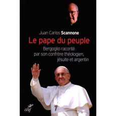 Le pape du peuple. Bergoglio raconté par son confrère théologien, jésuite et argentin - Scannone Juan Carlos ; Sauvaget Bernadette