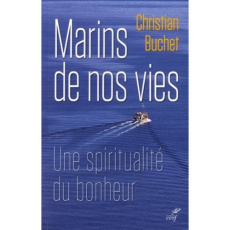 Marins de nos vies. Une spiritualité du bonheur - Buchet Christian