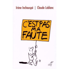 C'est pas ma faute ! - Inchauspé Irène ; Leblanc Claude
