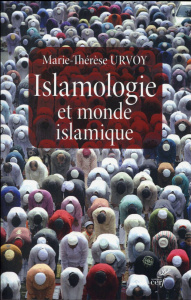 Islamologie et monde islamique - Urvoy Marie-Thérèse