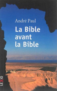 La bible avant la bible - Paul André
