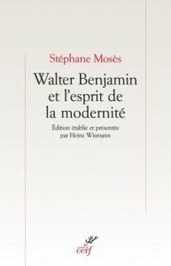 Walter Benjamin et l'esprit de la modernité - Mosès Stéphane